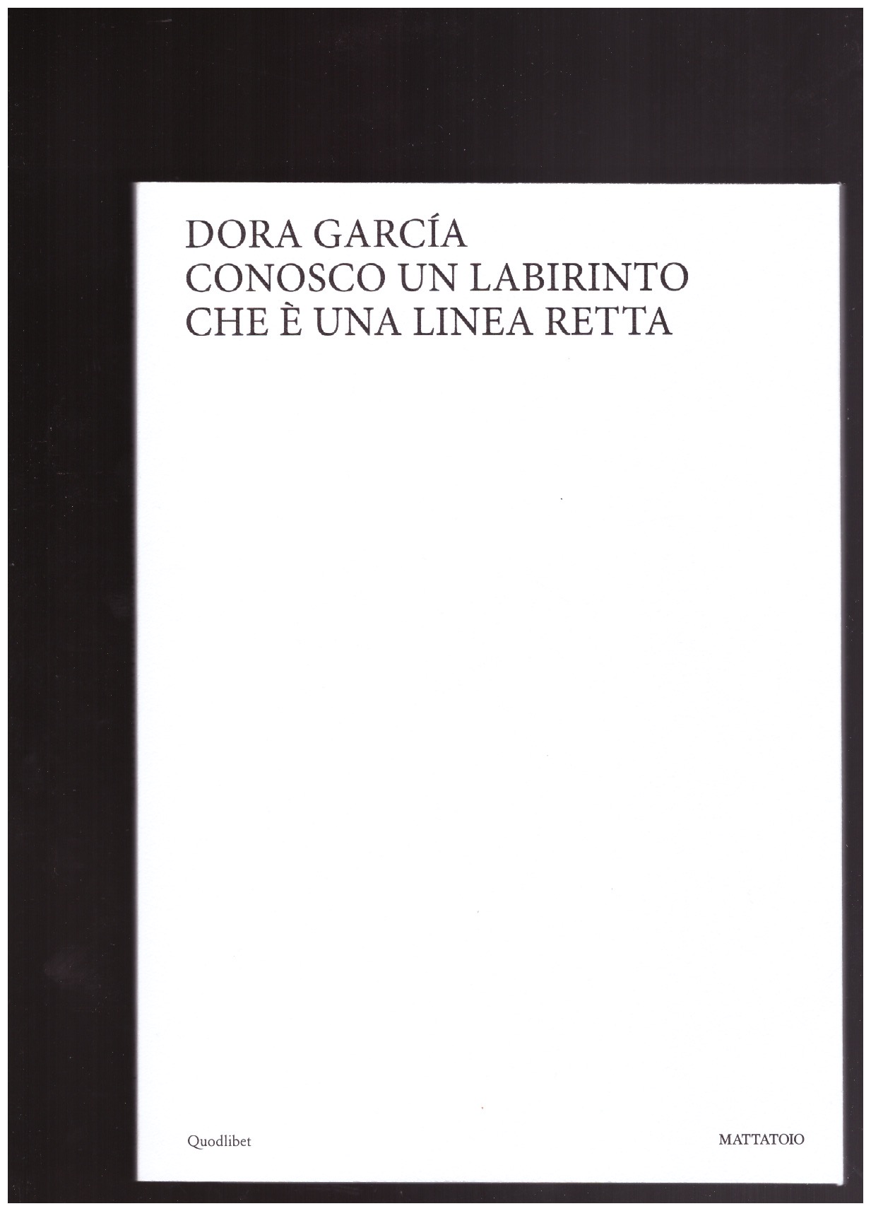 GARCÍA, Dora - Conosco un labirinto che è una linea retta